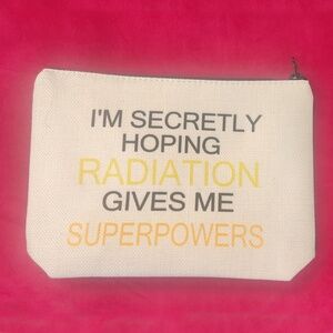 “I'm Secretly Hoping Radiation Gives Me Superpowers” Cosmetic Bag